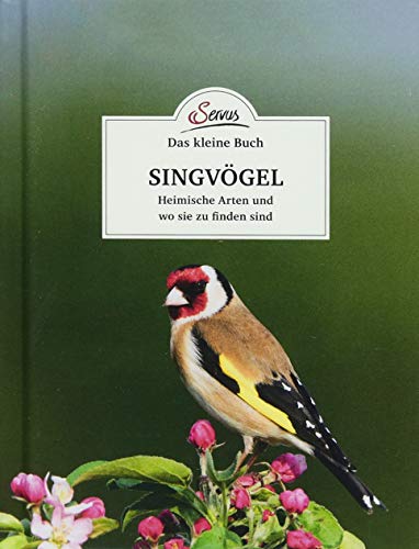 Das kleine Buch: Singvögel: Heimische Arten und wo sie zu finden sind von Servus
